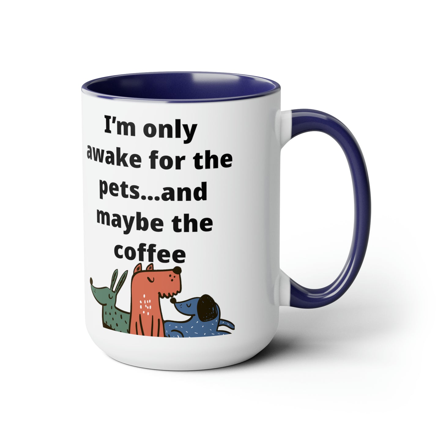 I'm Only Awake for the Coffee Mugs, 15oz