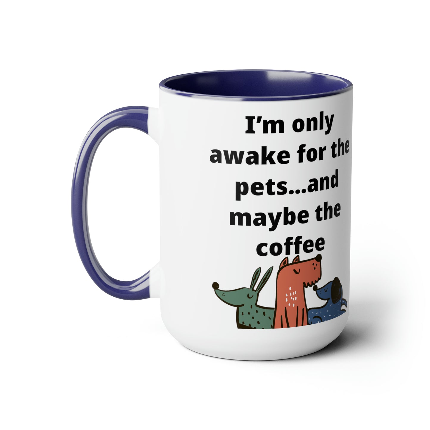 I'm Only Awake for the Coffee Mugs, 15oz
