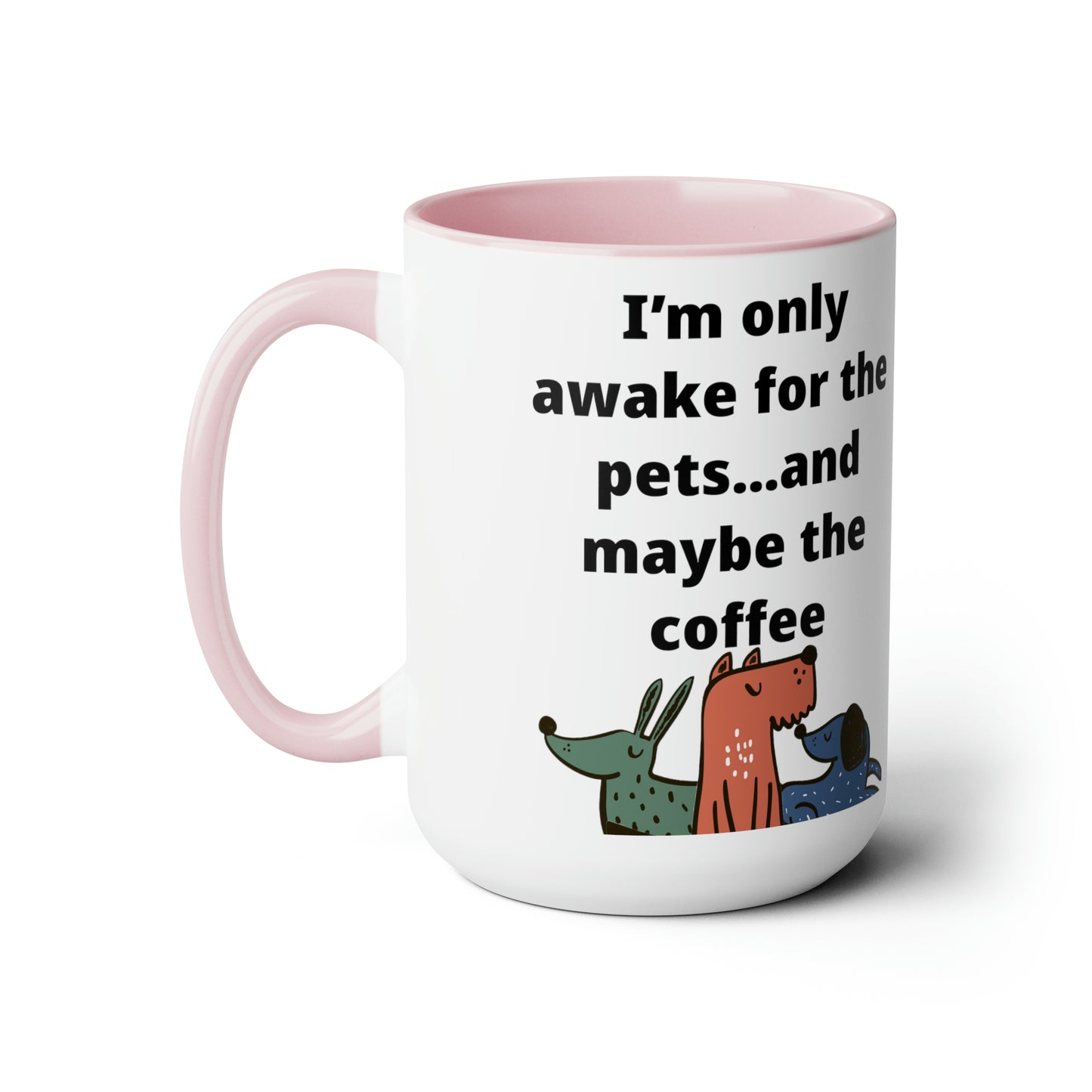 I'm Only Awake for the Coffee Mugs, 15oz