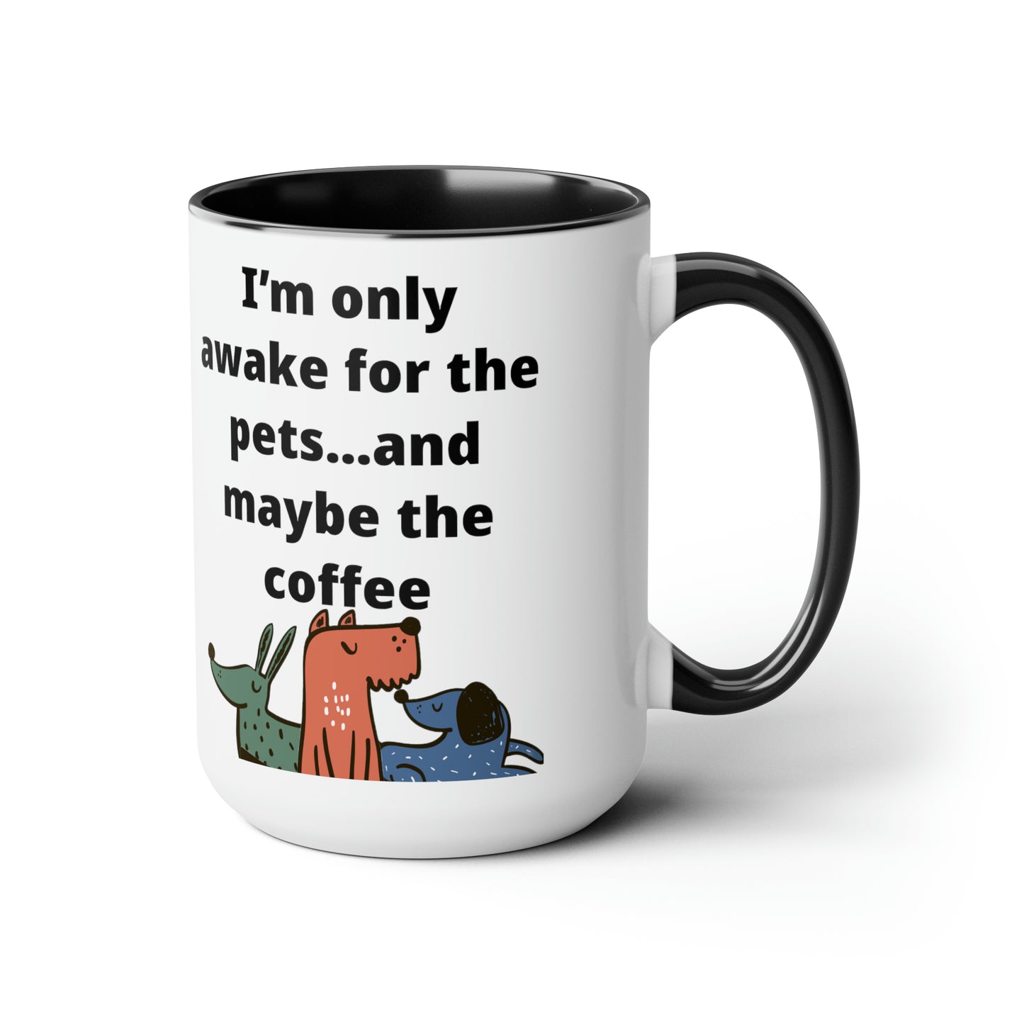 I'm Only Awake for the Coffee Mugs, 15oz