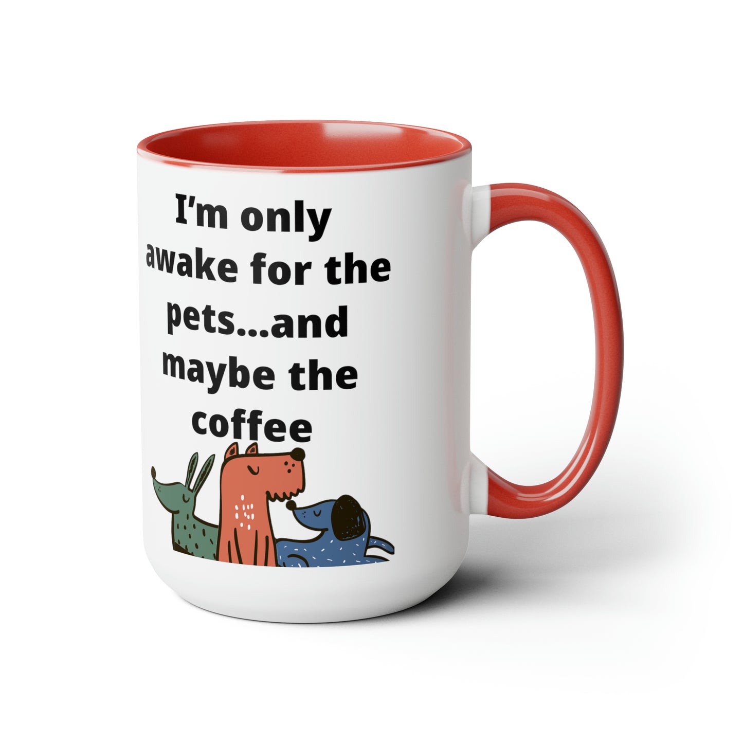 I'm Only Awake for the Coffee Mugs, 15oz