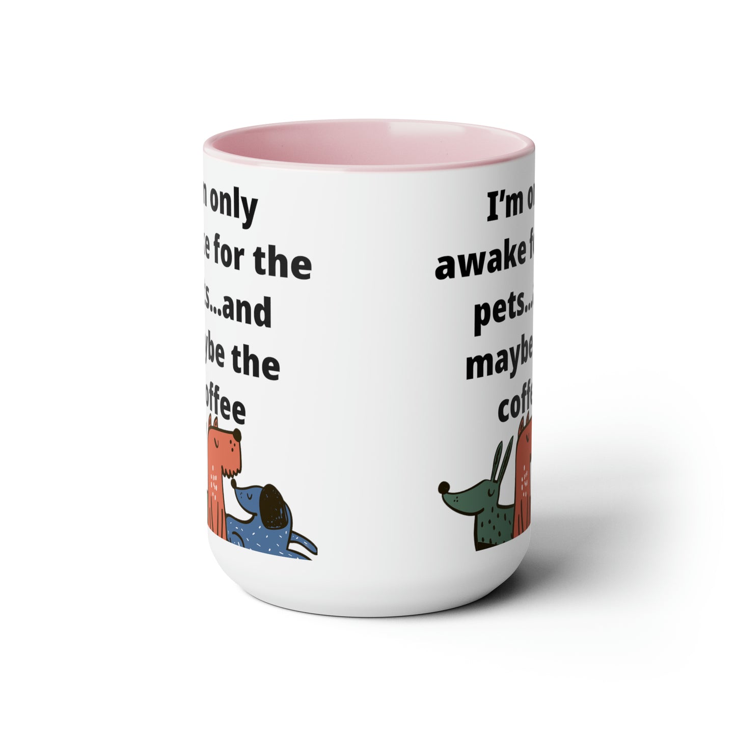 I'm Only Awake for the Coffee Mugs, 15oz
