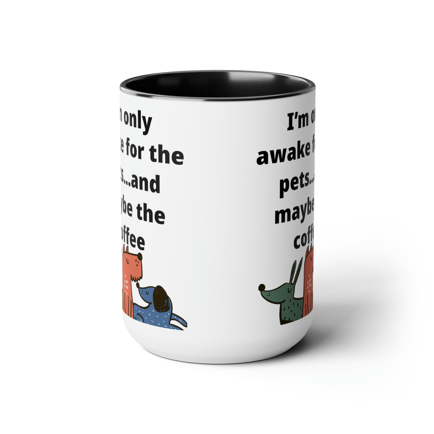 I'm Only Awake for the Coffee Mugs, 15oz
