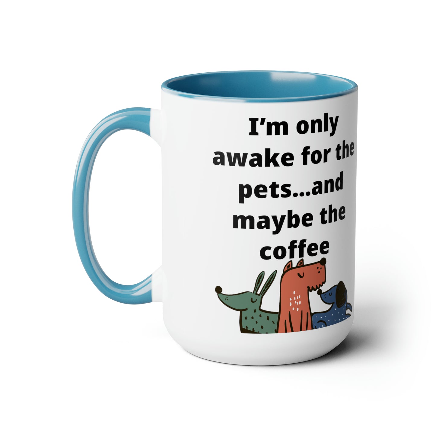 I'm Only Awake for the Coffee Mugs, 15oz
