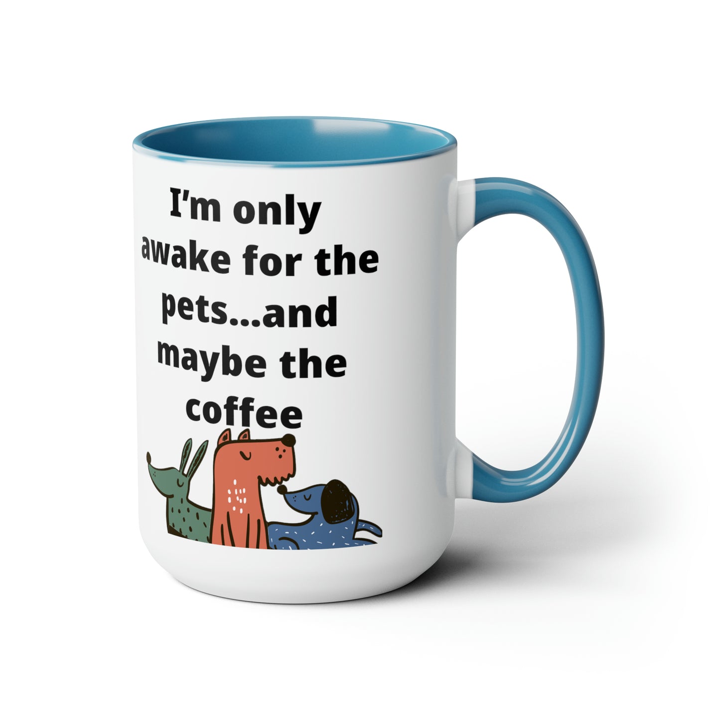 I'm Only Awake for the Coffee Mugs, 15oz