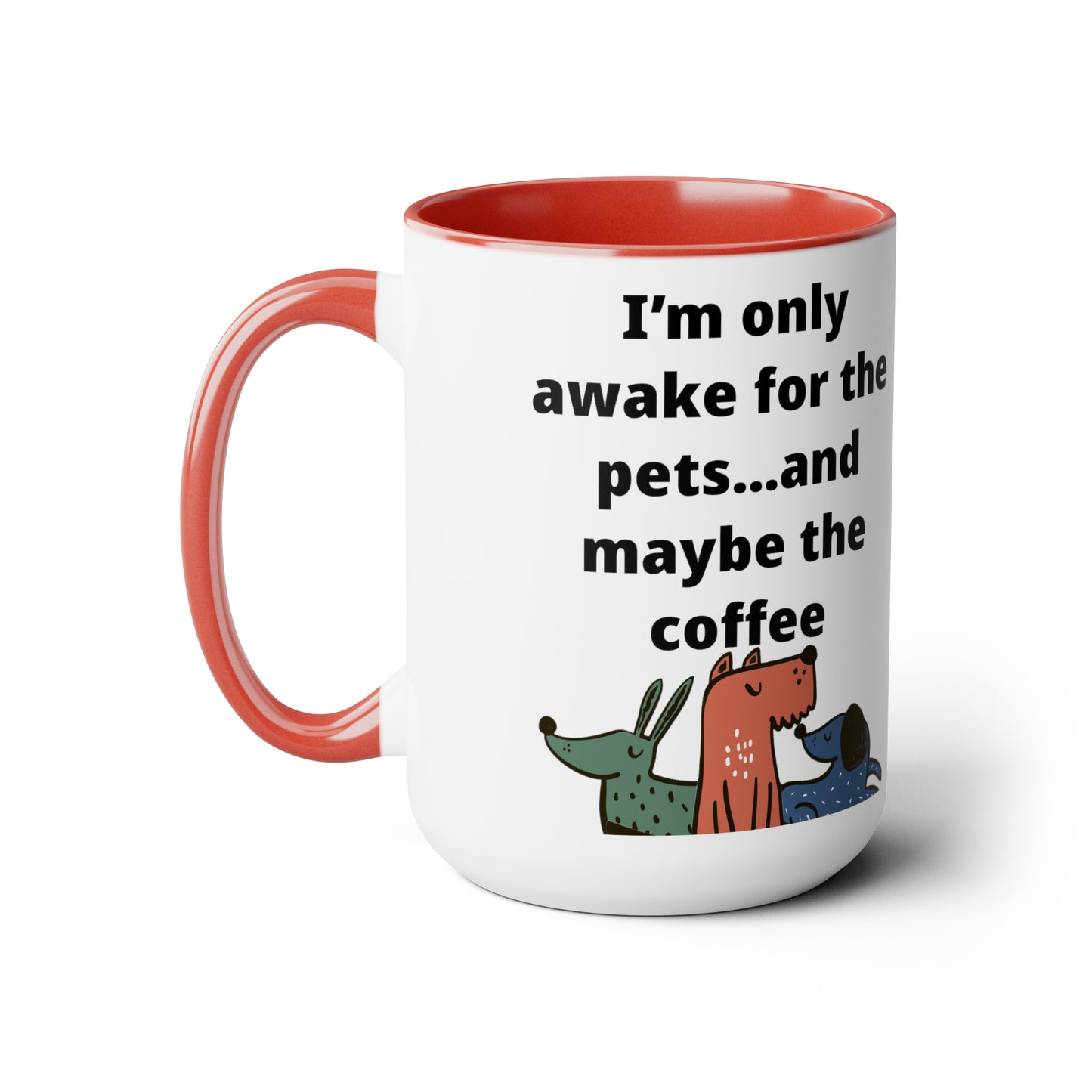 I'm Only Awake for the Coffee Mugs, 15oz