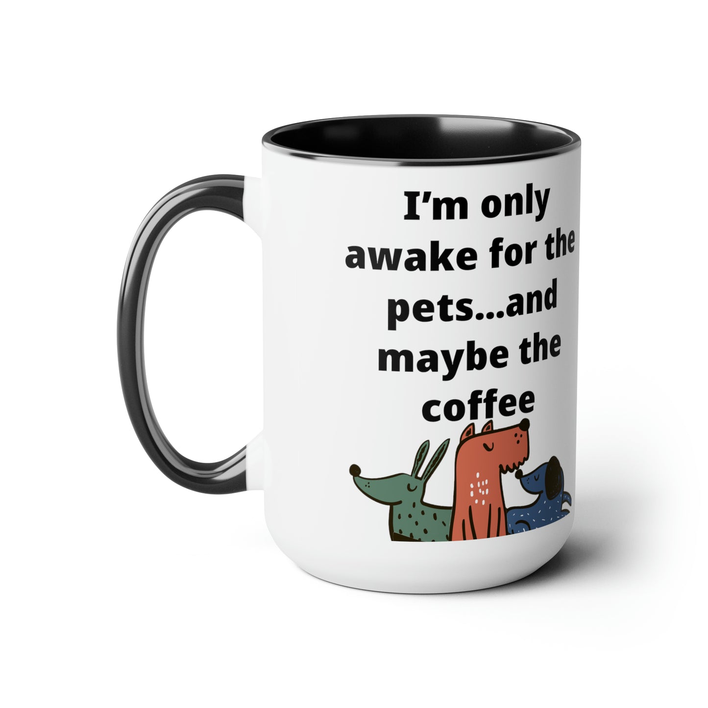 I'm Only Awake for the Coffee Mugs, 15oz