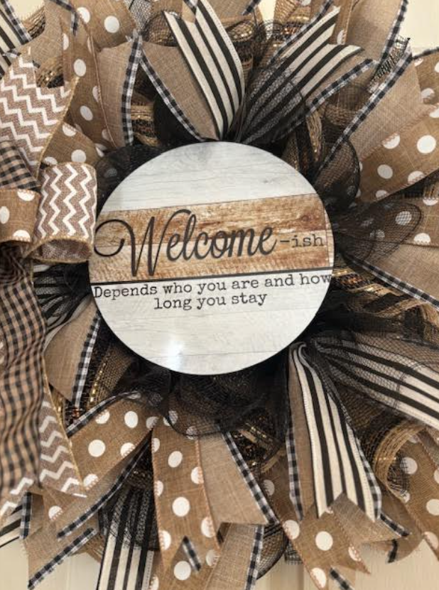 Custom Whimsical Wreath - "Welcome-ish depends who you are and how long you stay"